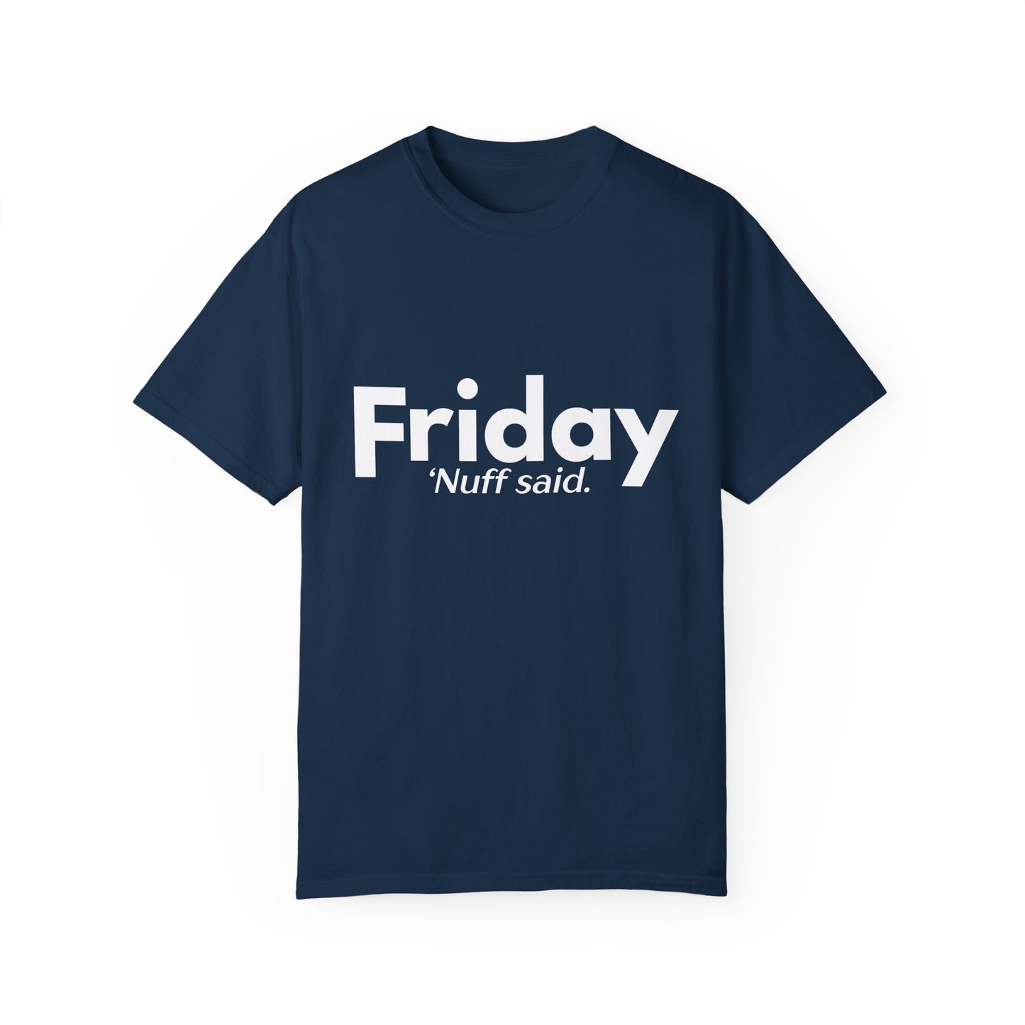 "Friday. 'Nuff Said" Funny Shirt - Weekday Collection