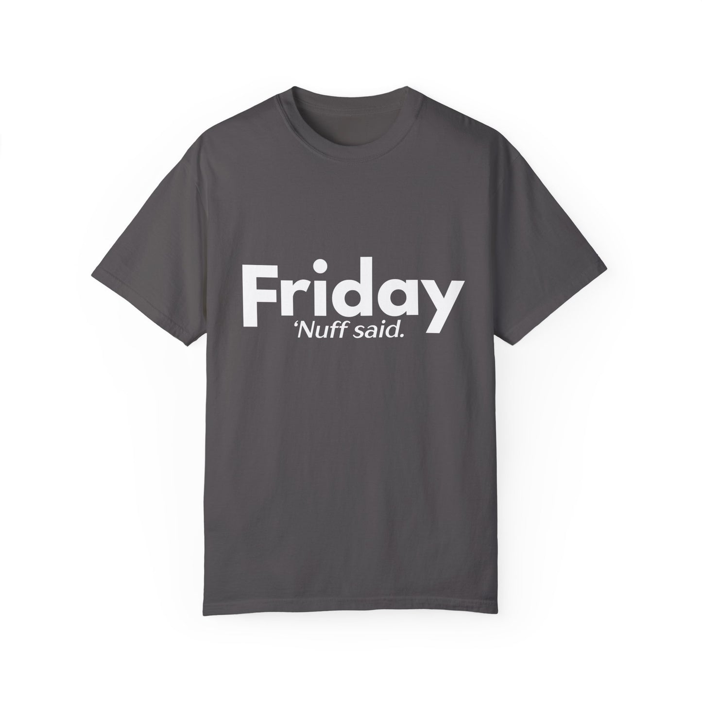 "Friday. 'Nuff Said" Funny Shirt - Weekday Collection