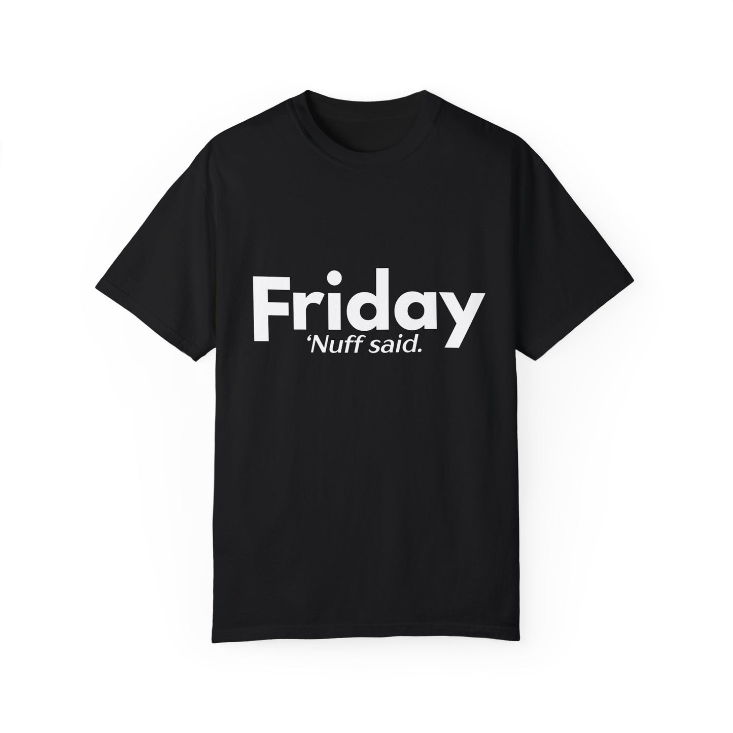 "Friday. 'Nuff Said" Funny Shirt - Weekday Collection