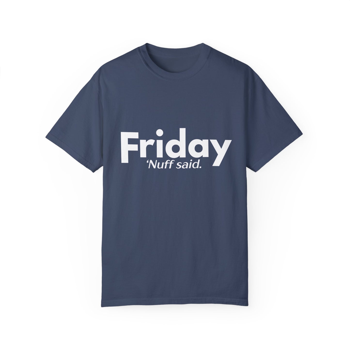 "Friday. 'Nuff Said" Funny Shirt - Weekday Collection